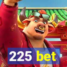 225 bet